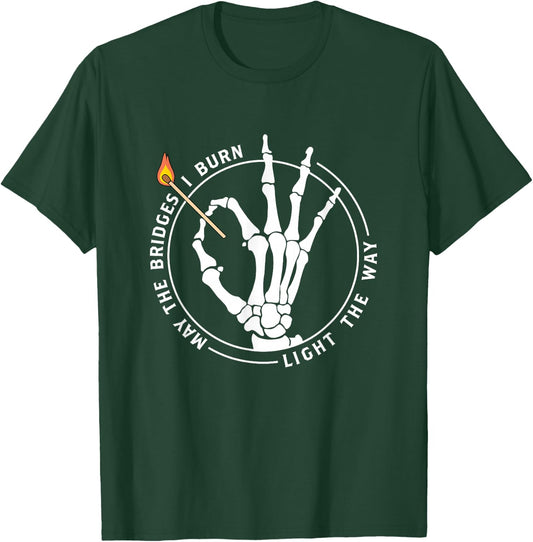 May The Bridges I Burn Light The Way Inspirational T-Shirt - T-Shirt | Forest