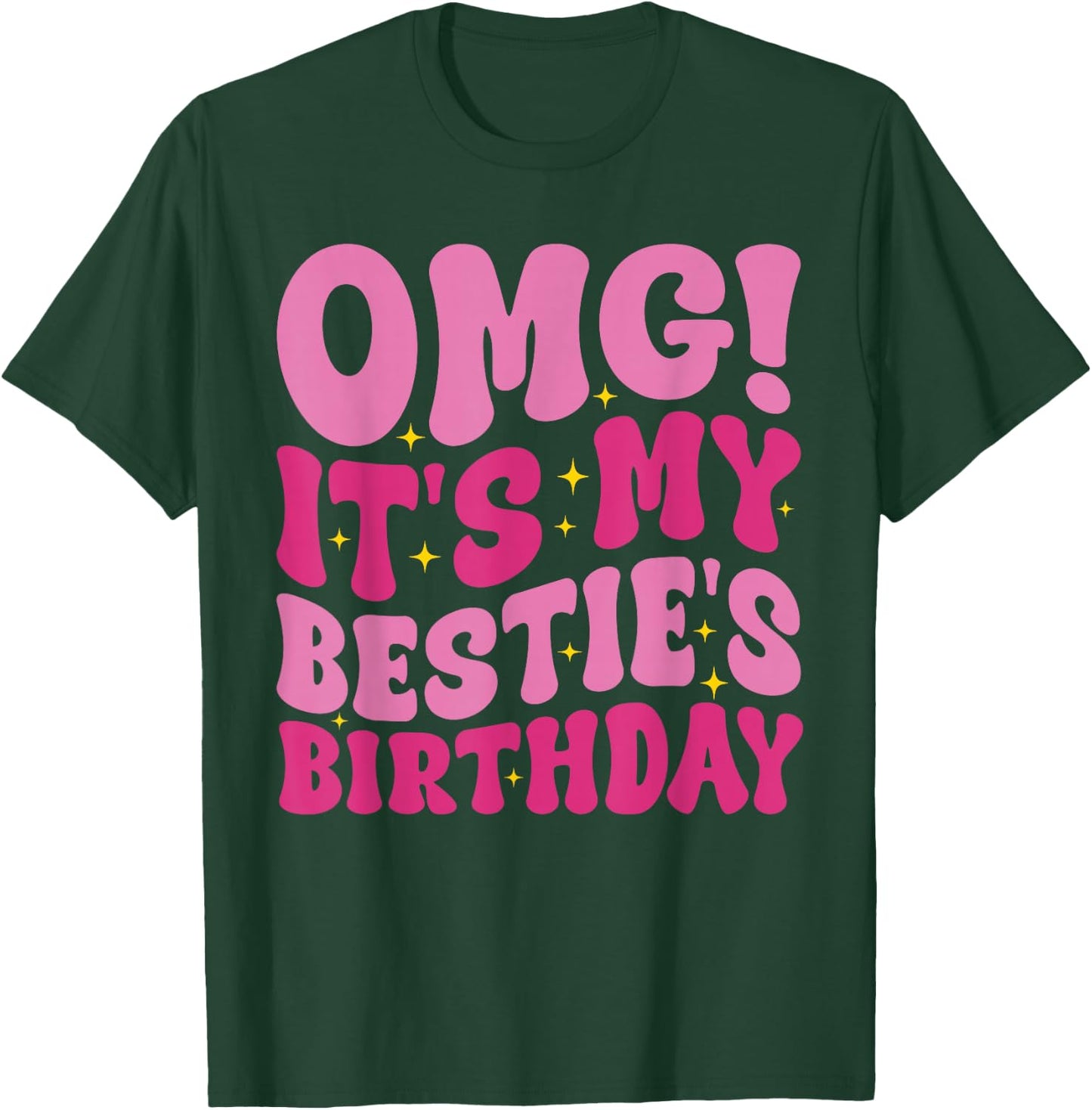 OMG It's My Bestie's Birthday Funny Best Friend Birthday T-Shirt - T-Shirt | Forest
