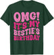 OMG It's My Bestie's Birthday Funny Best Friend Birthday T-Shirt - T-Shirt | Forest