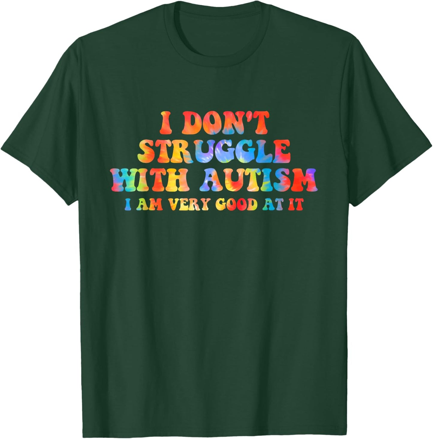 I Don't Struggle With Autism I Am Very Good At It Apparel T-Shirt - T-Shirt | Forest
