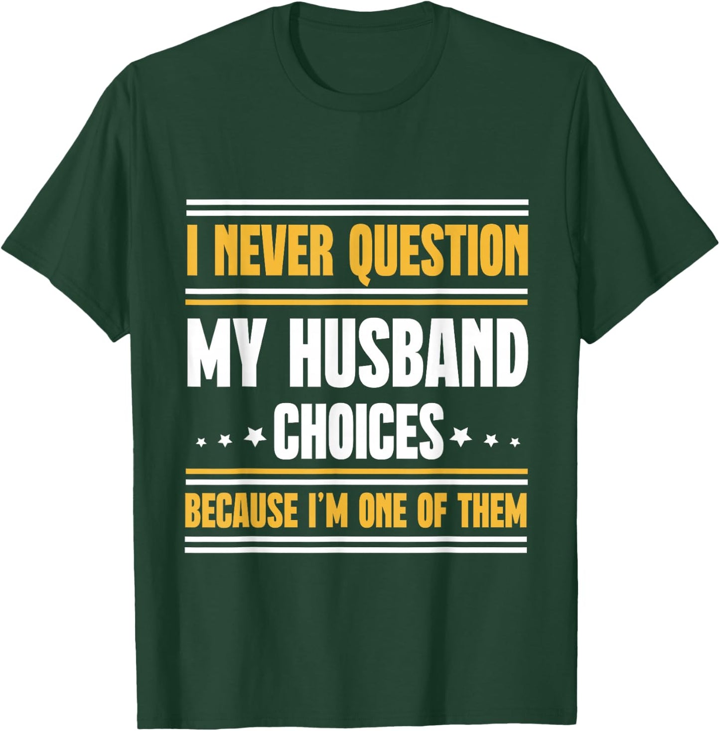 I Never Question My Husband Choices Funny Wife T-Shirt - T-Shirt | Forest