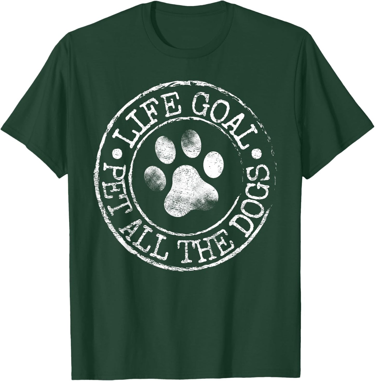 Life Goal Pet All The Dogs Funny Dog Lover Pet Puppy Owner T-Shirt - T-Shirt | Forest