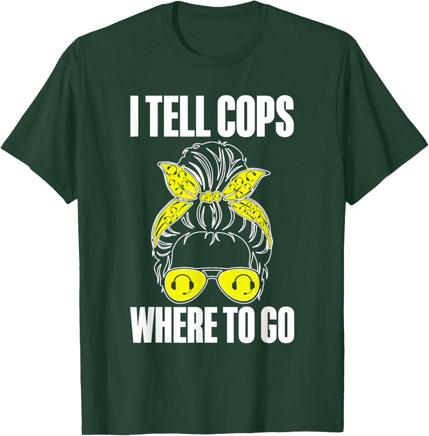I Tell Cops Where To Go 911 Police Emergency Dispatcher T-Shirt - T-Shirt | Forest