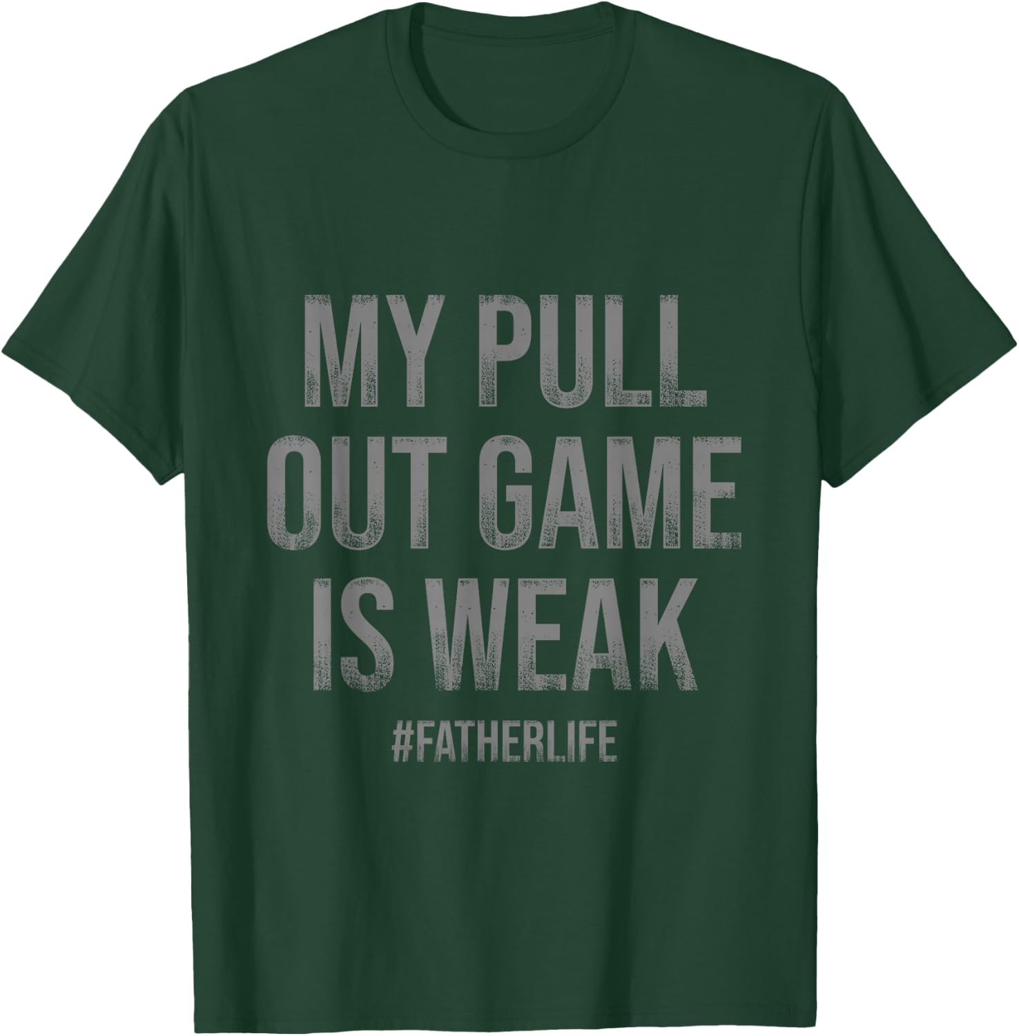 My Pull Out Game Is Weak Funny Dad Life T-Shirt - T-Shirt | Forest