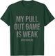 My Pull Out Game Is Weak Funny Dad Life T-Shirt - T-Shirt | Forest