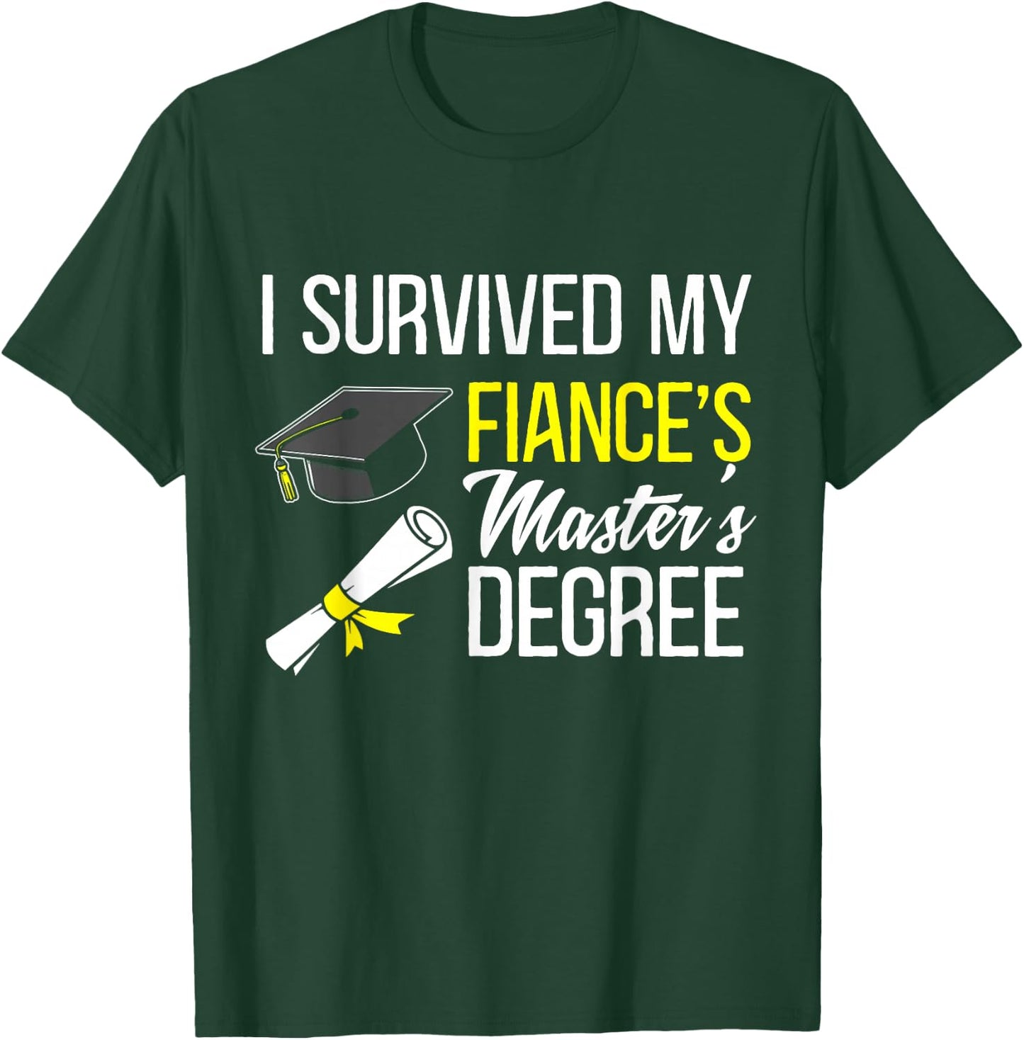 i survived my fiance's Masters degree graduate T-Shirt - T-Shirt | Forest
