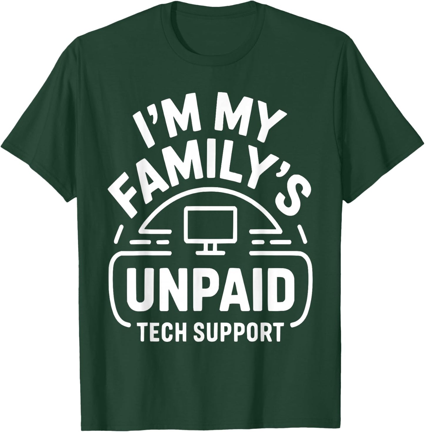 Funny Computer Engineer I'm My Family's Unpaid Tech Support T-Shirt - T-Shirt | Forest