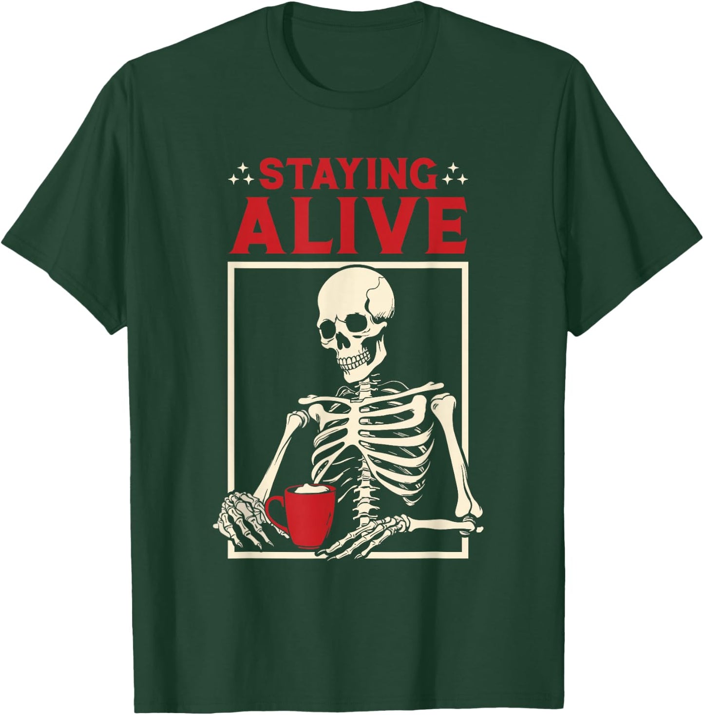 Staying Alive Coffee Skeleton - Coffee Lover Funny T-Shirt - T-Shirt | Forest