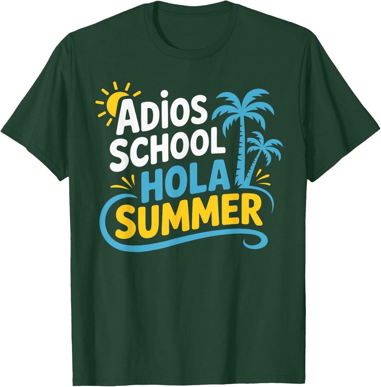 Adios School Hola Summer End Of School Teacher Student T-Shirt - T-Shirt | Forest