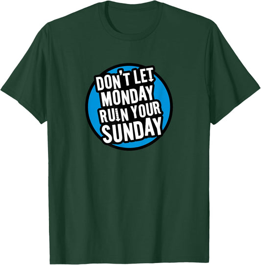 Don't Let Monday Ruin Your Sunday T-Shirt - T-Shirt | Forest