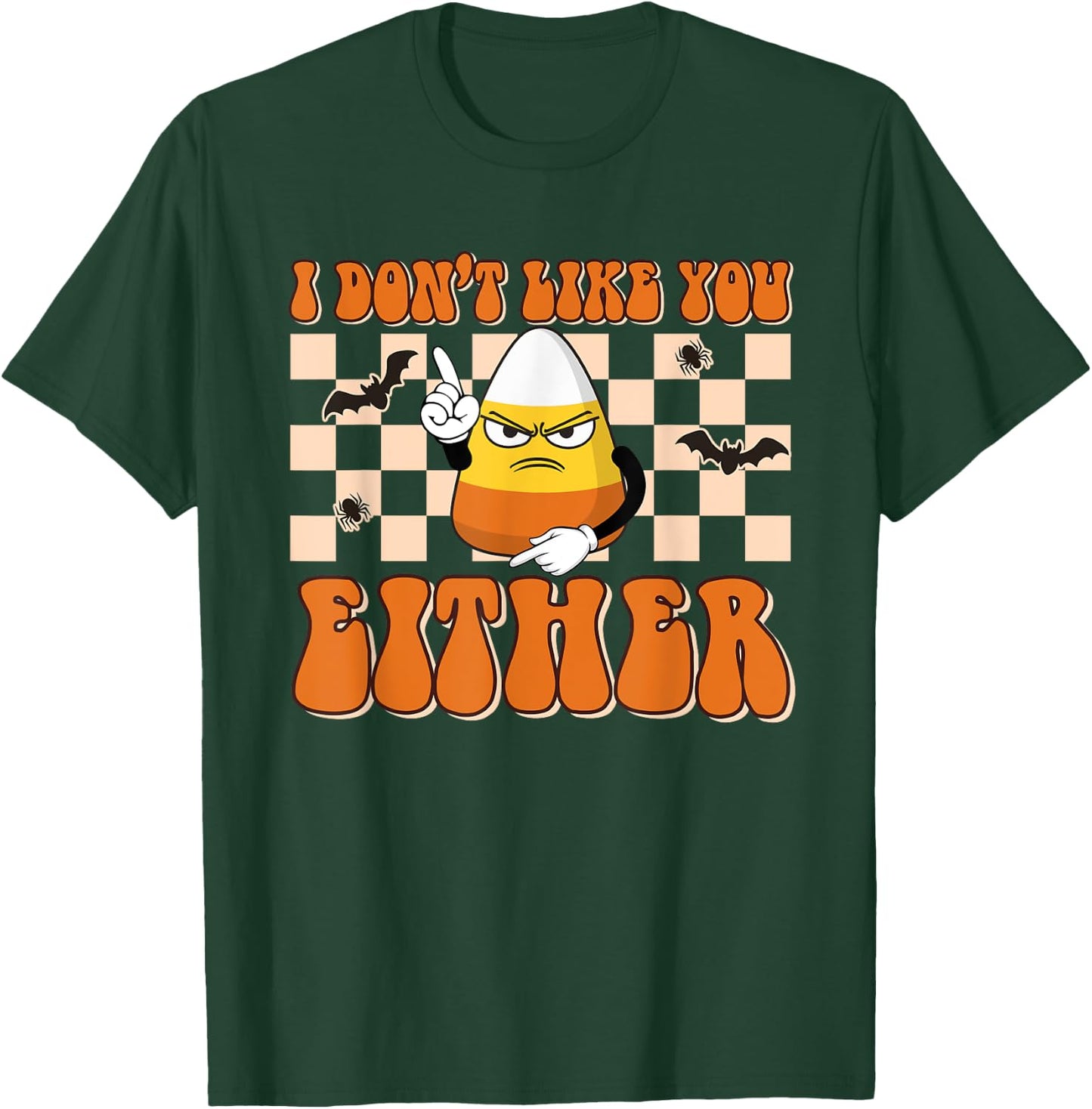 I Don't Like You Either Funny Candy Corn Halloween Costume T-Shirt - T-Shirt | Forest