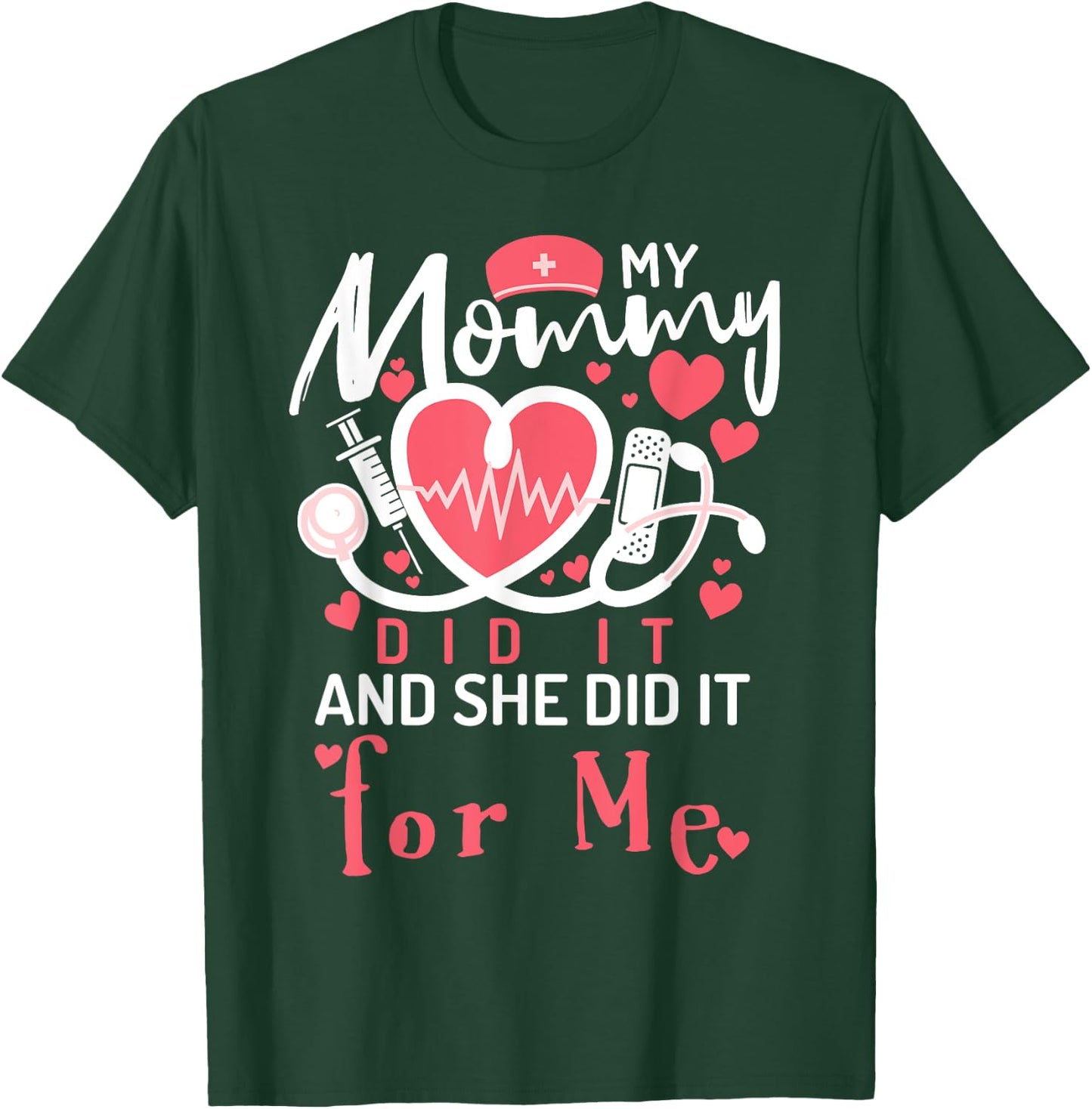 My Mommy Did It And She Did It For Me Mom Nurse Graduation T-Shirt - T-Shirt | Forest
