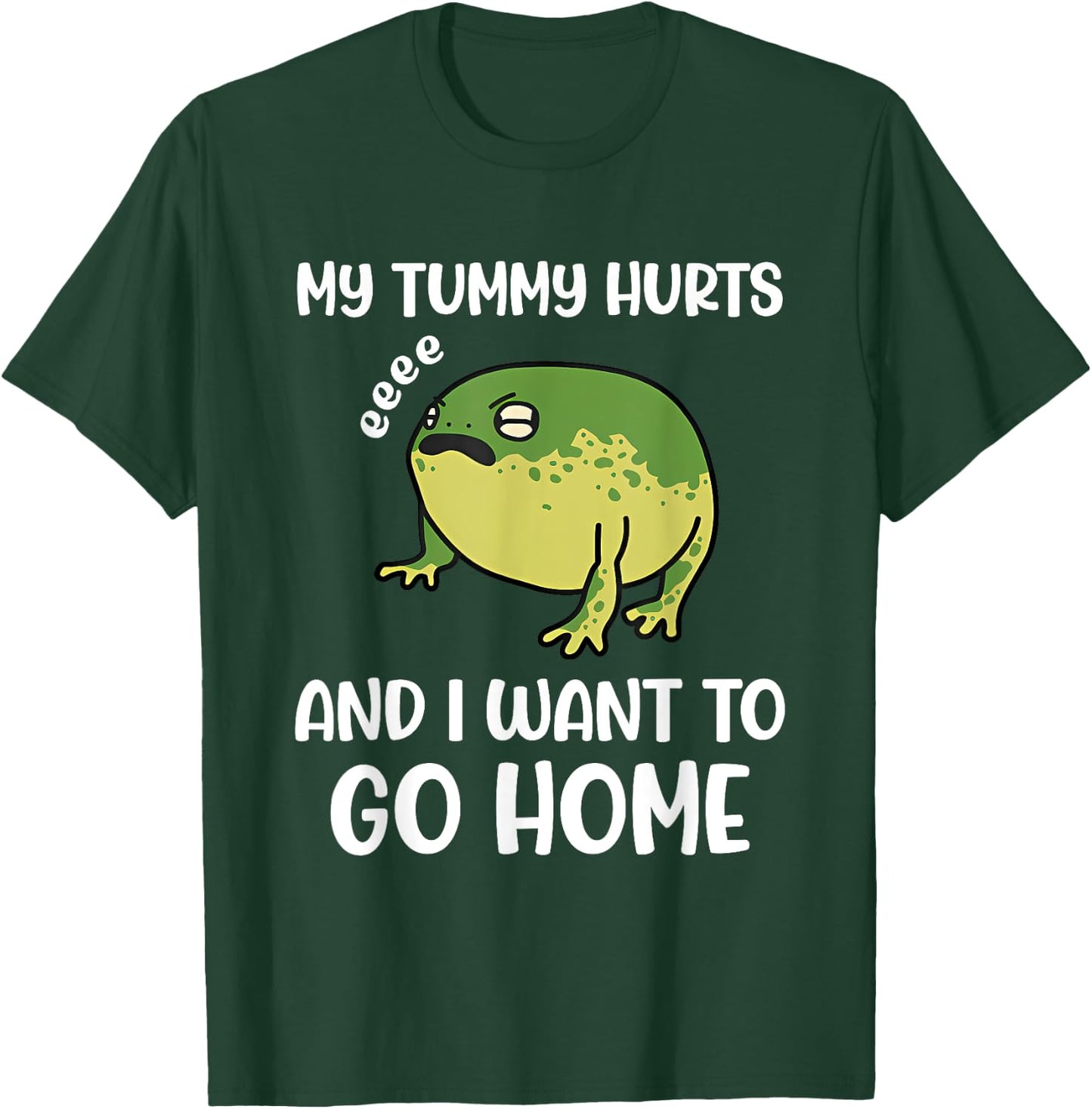 My Tummy Hurts And I Want To Go Home Trendy Funny Design T-Shirt - T-Shirt | Forest