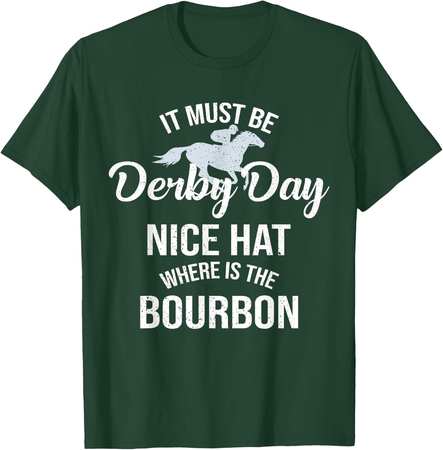 Funny It Must Be Derby Day Nice Hat Where Is Bourbon T-Shirt - T-Shirt | Forest
