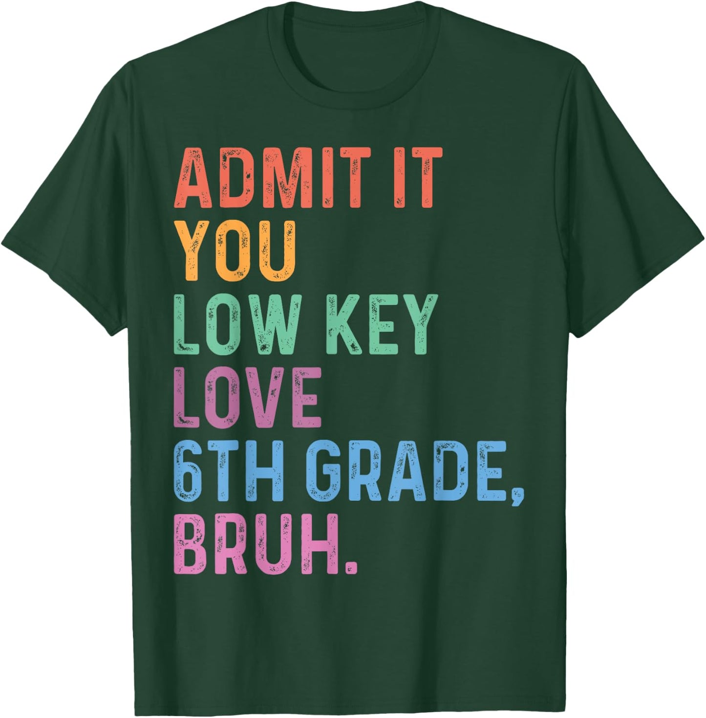 Admit It You Low Key Love 6th Grade Bruh Funny Teacher Men Women Kids T-Shirt - T-Shirt | Forest
