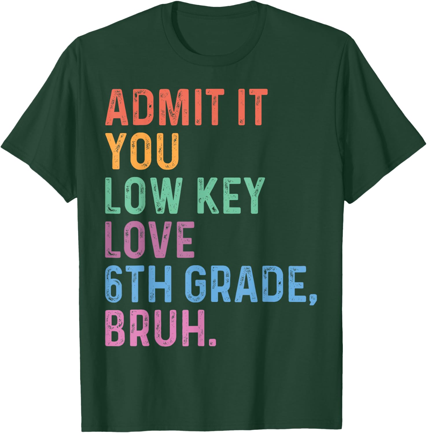 Admit It You Low Key Love 6th Grade Bruh Funny Teacher Men Women Kids T-Shirt - T-Shirt | Forest