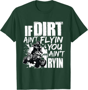 If Dirt Ain't Flying You Ain't Tryin Quad Bike ATV Rider T-Shirt - T-Shirt | Forest