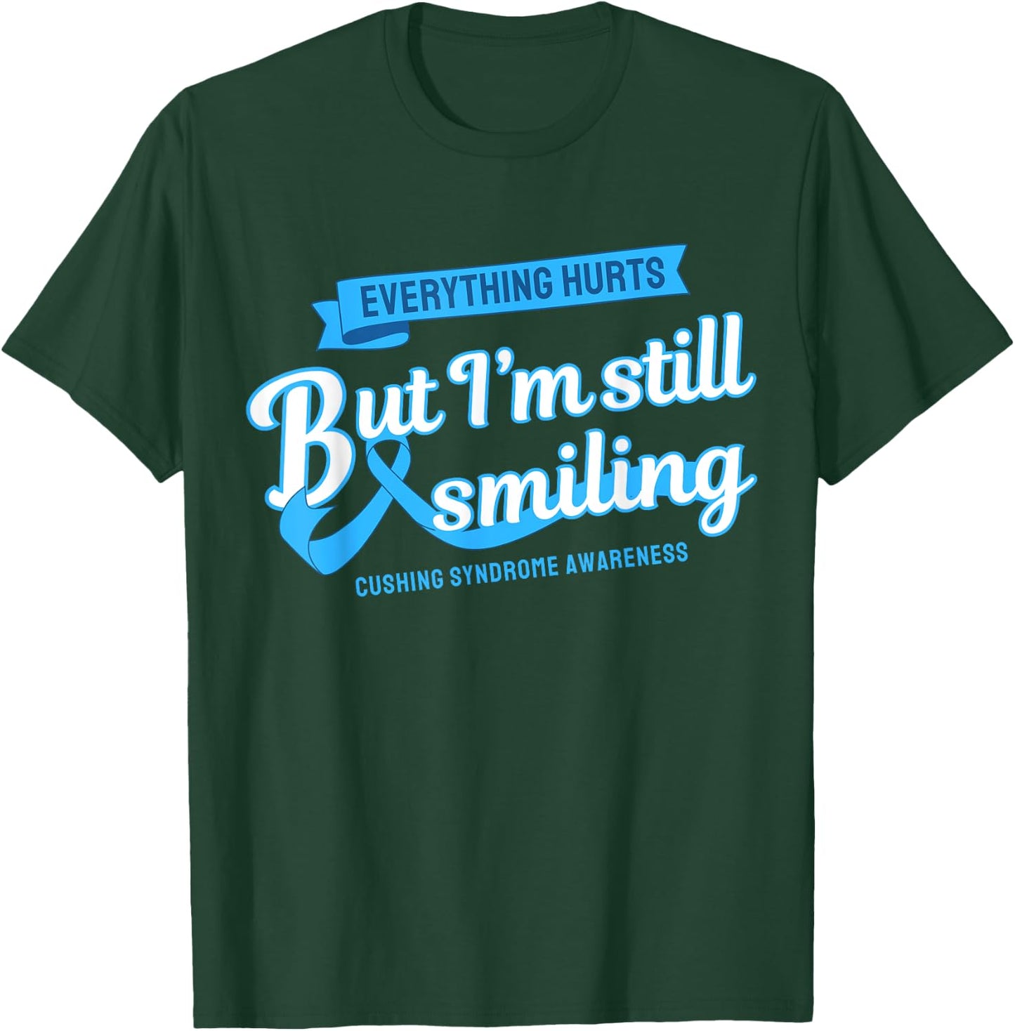 Everything Hurts Still Smiling Cushing Syndrome T-Shirt - T-Shirt | Forest