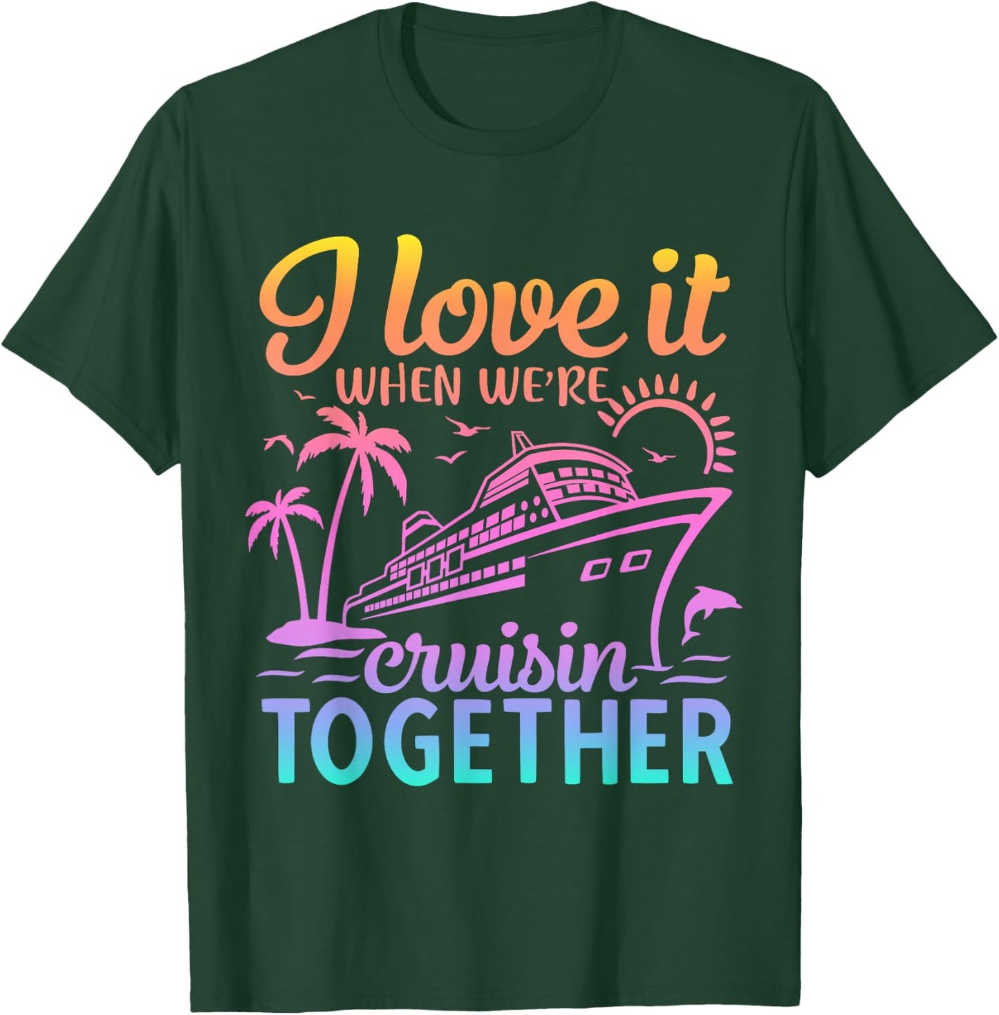 Family Cruise 2024 I Love It When We're Cruisin' Together T-Shirt - T-Shirt | Forest