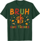 Thanksgiving Bruh Give Thanks Turkey Day Fall Women Men Kids T-Shirt - T-Shirt | Forest
