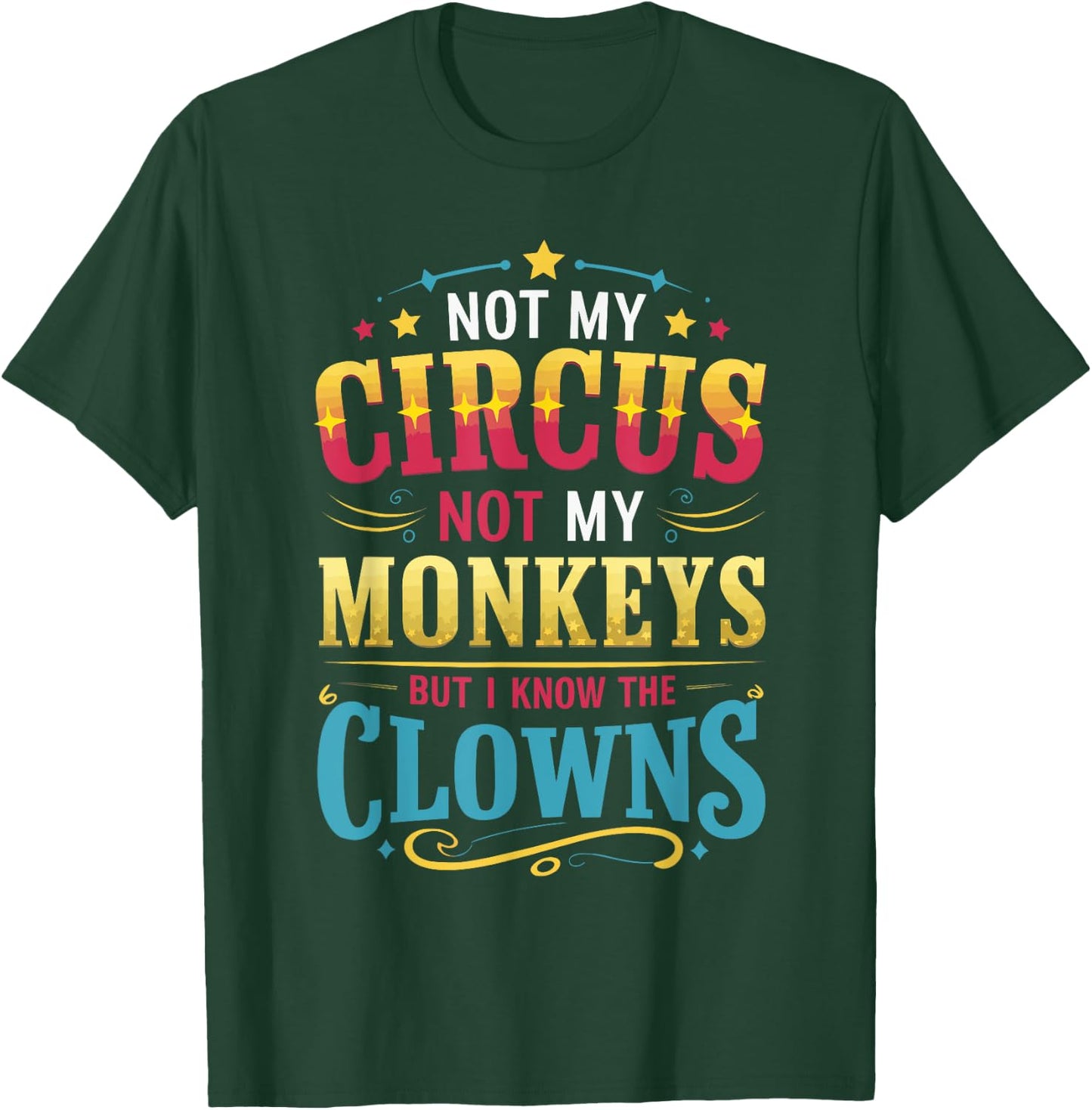 Not My Circus Not My Monkeys But I Know The Clowns T-Shirt - T-Shirt | Forest