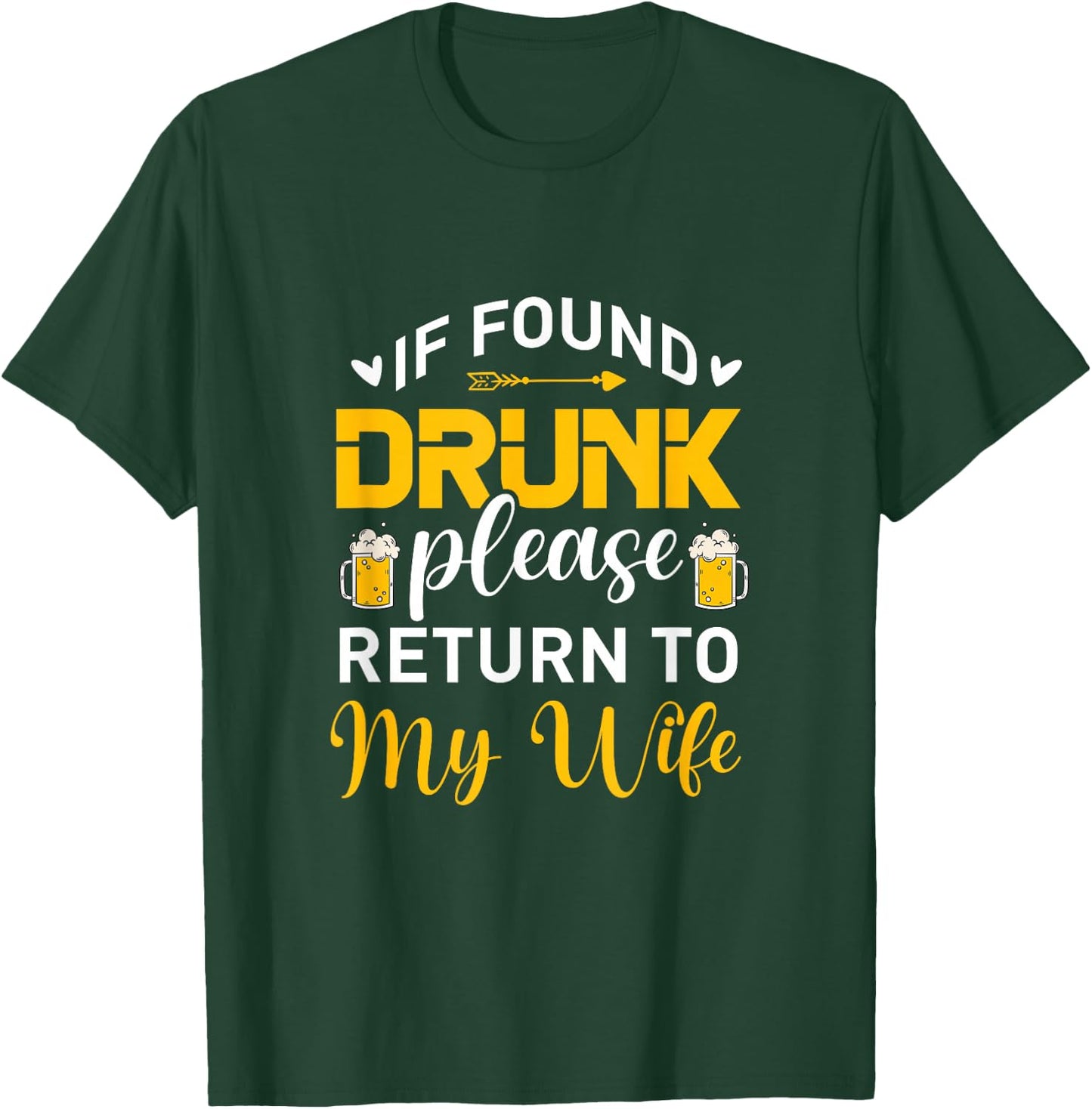 If Found Drunk Please Return To My Wife Funny Beer Drinking T-Shirt - T-Shirt | Forest
