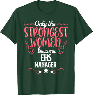 Only The Strongest Women Become Ehs Manager T-Shirt - T-Shirt | Forest