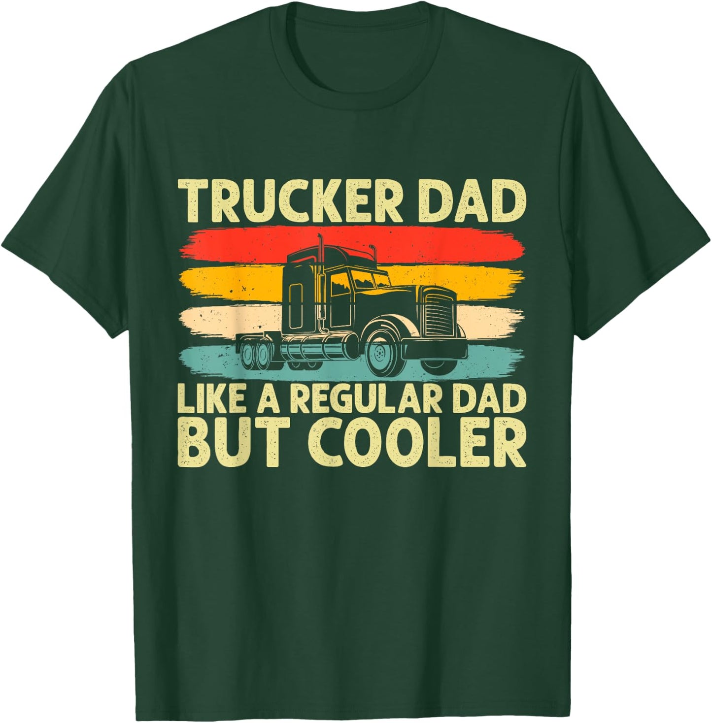 Trucker Dad Father Day Truck Driver Dad T-Shirt - T-Shirt | Forest