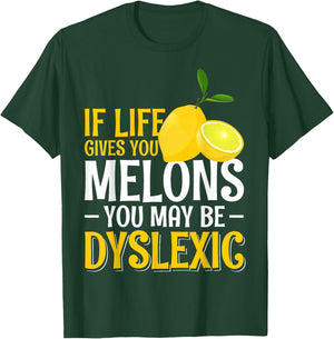 If Life Gives You Melons You May Be Dyslexic T-Shirt - T-Shirt | Forest