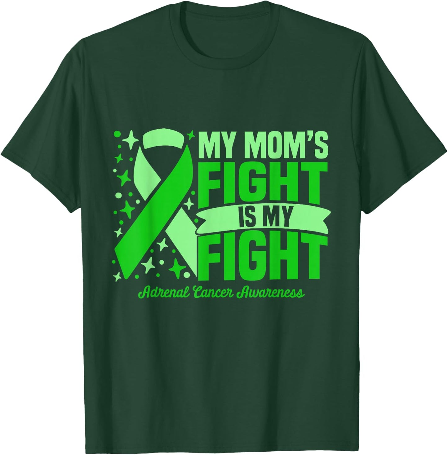 My Mom's Fight Is My Fight Adrenal Cancer Awareness Cure T-Shirt - T-Shirt | Forest