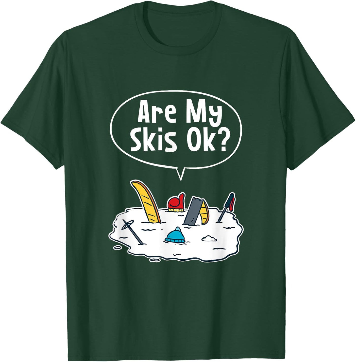 Are my Skis Ok T-Shirt - T-Shirt | Forest