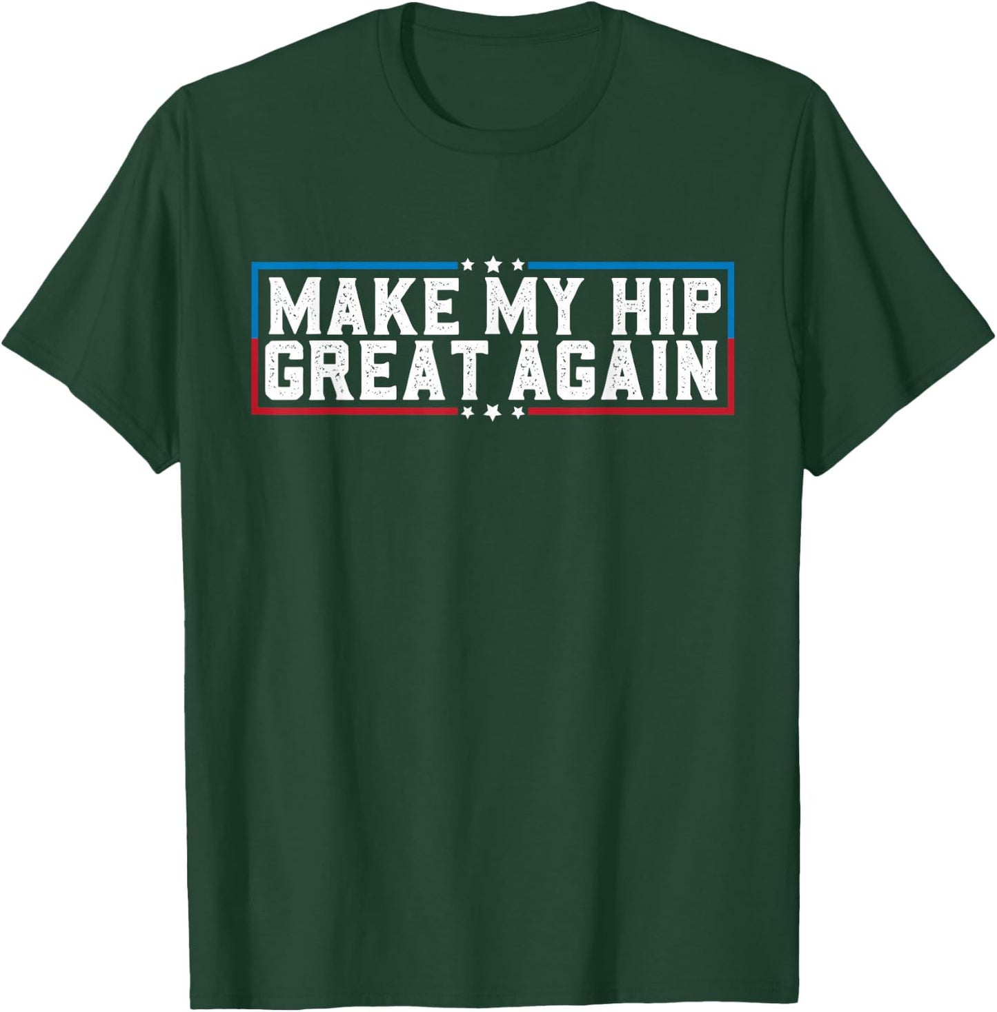 Make My Hip Great Again Funny Broken Hip Surgery Recovery T-Shirt - T-Shirt | Forest