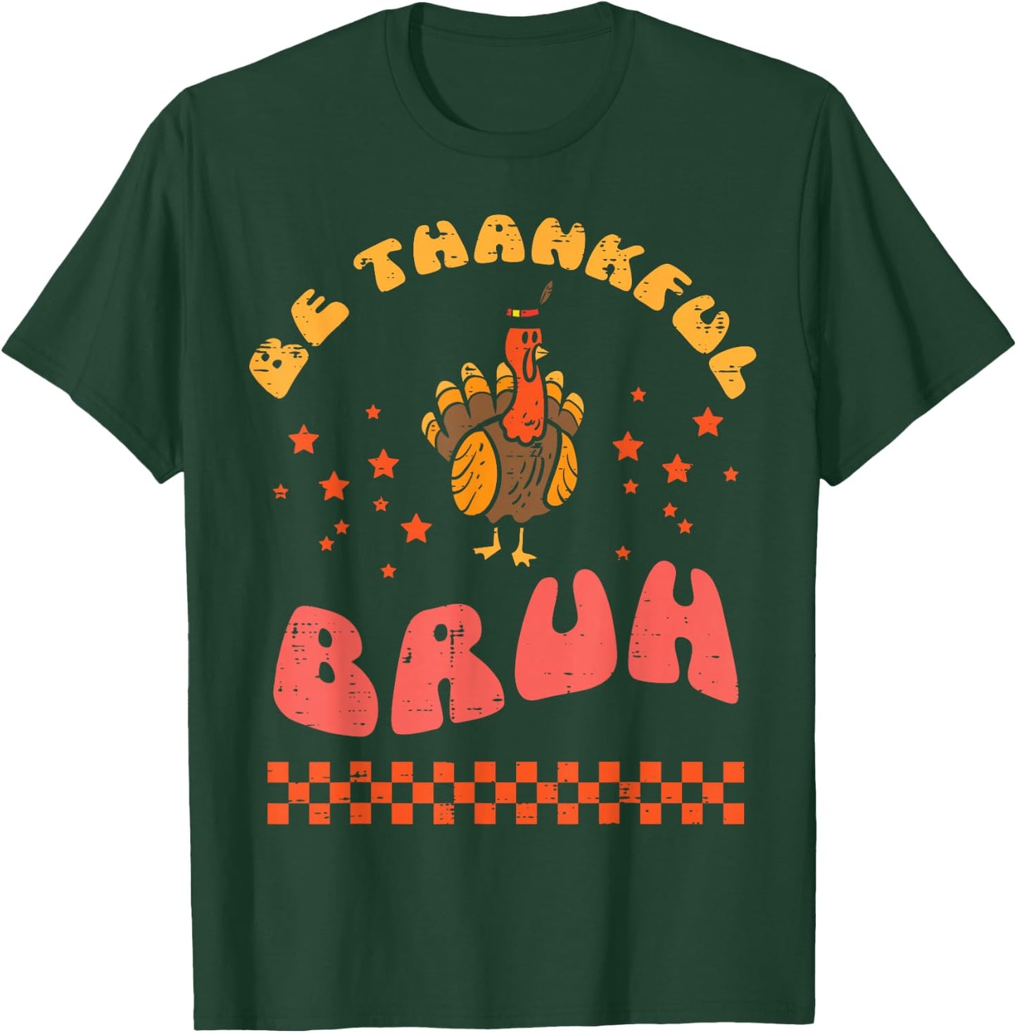 Thanksgiving Be Thankful Bruh Turkey Fall Men Women Kids T-Shirt - T-Shirt | Forest