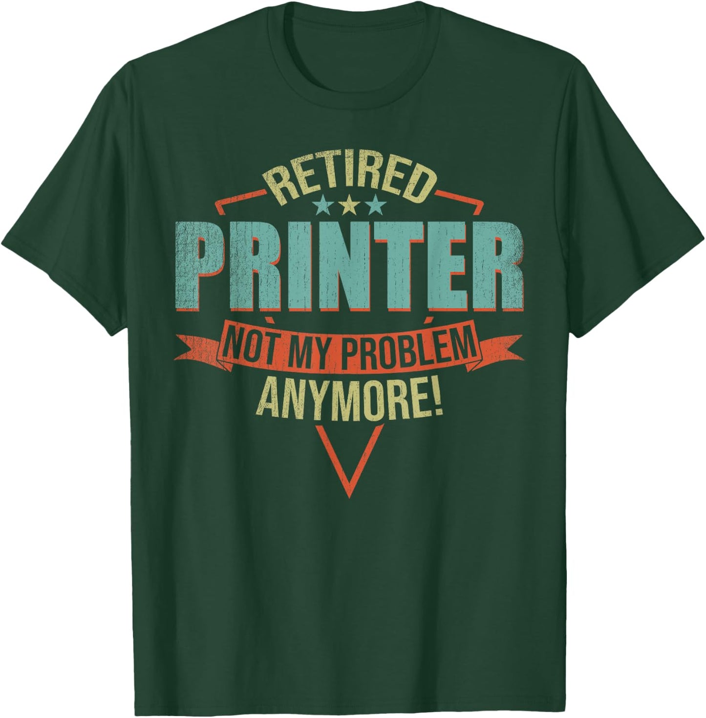 Funny Quote For Retired Printer T-Shirt - T-Shirt | Forest