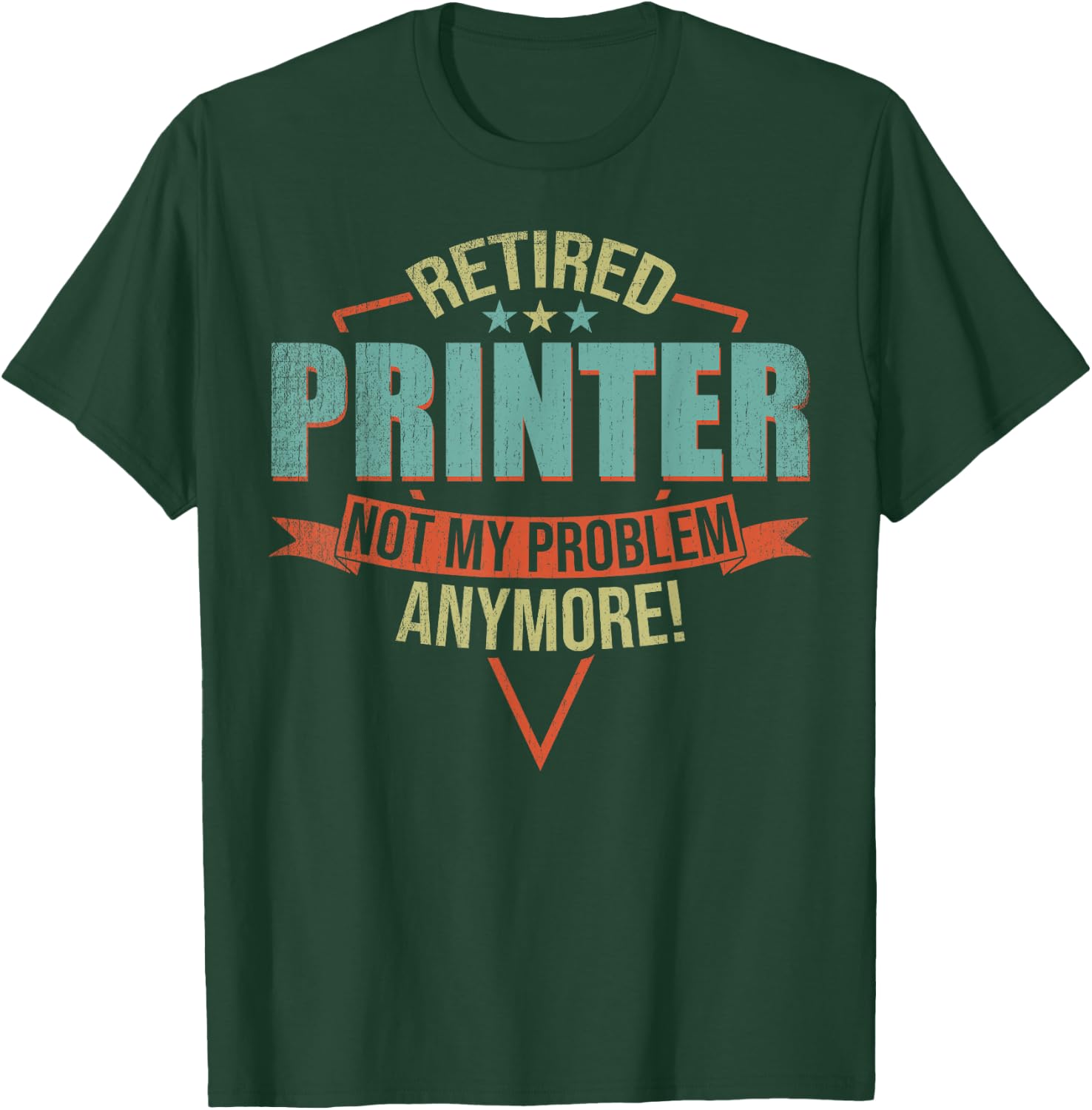 Funny Quote For Retired Printer T-Shirt - T-Shirt | Forest