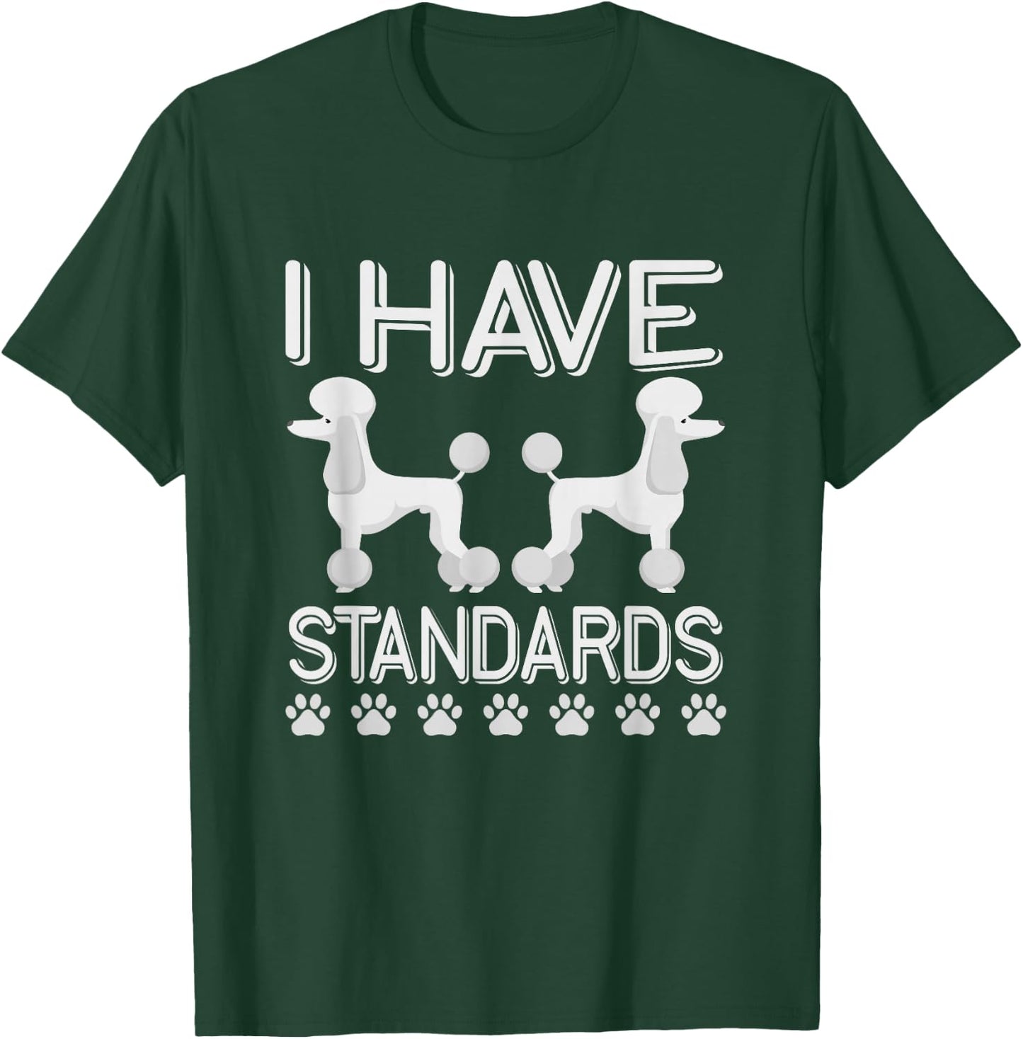 I Have Standards Poodle T-Shirt - T-Shirt | Forest