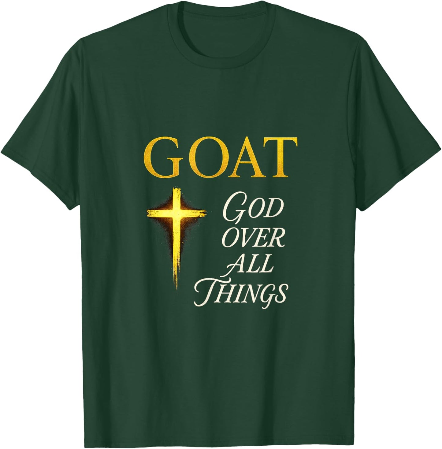 Goat God Over All Things - Motivational Quote T-Shirt - T-Shirt | Forest