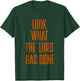 Look What The Lord Has Done Funny Quotes T-Shirt - T-Shirt | Forest