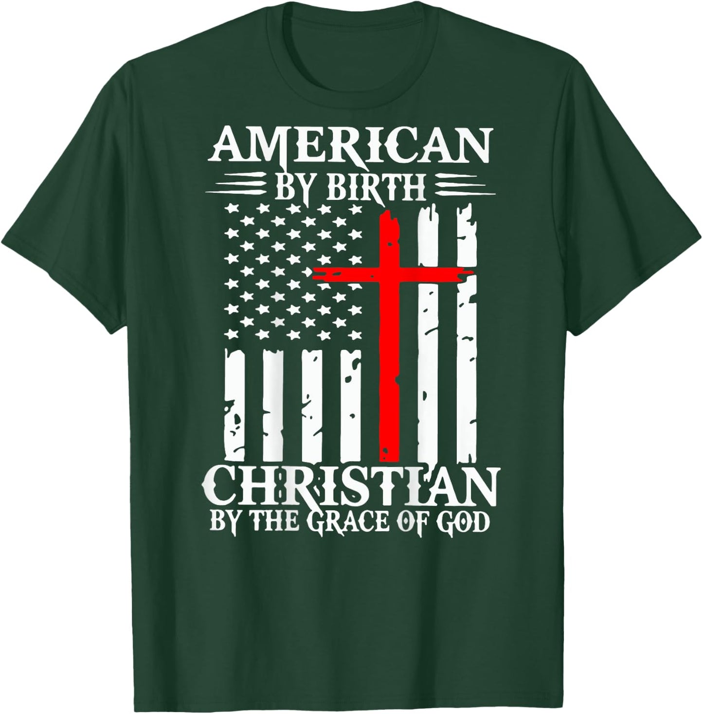 American By Birth Christian By The Grace Of God (on back) T-Shirt - T-Shirt | Forest