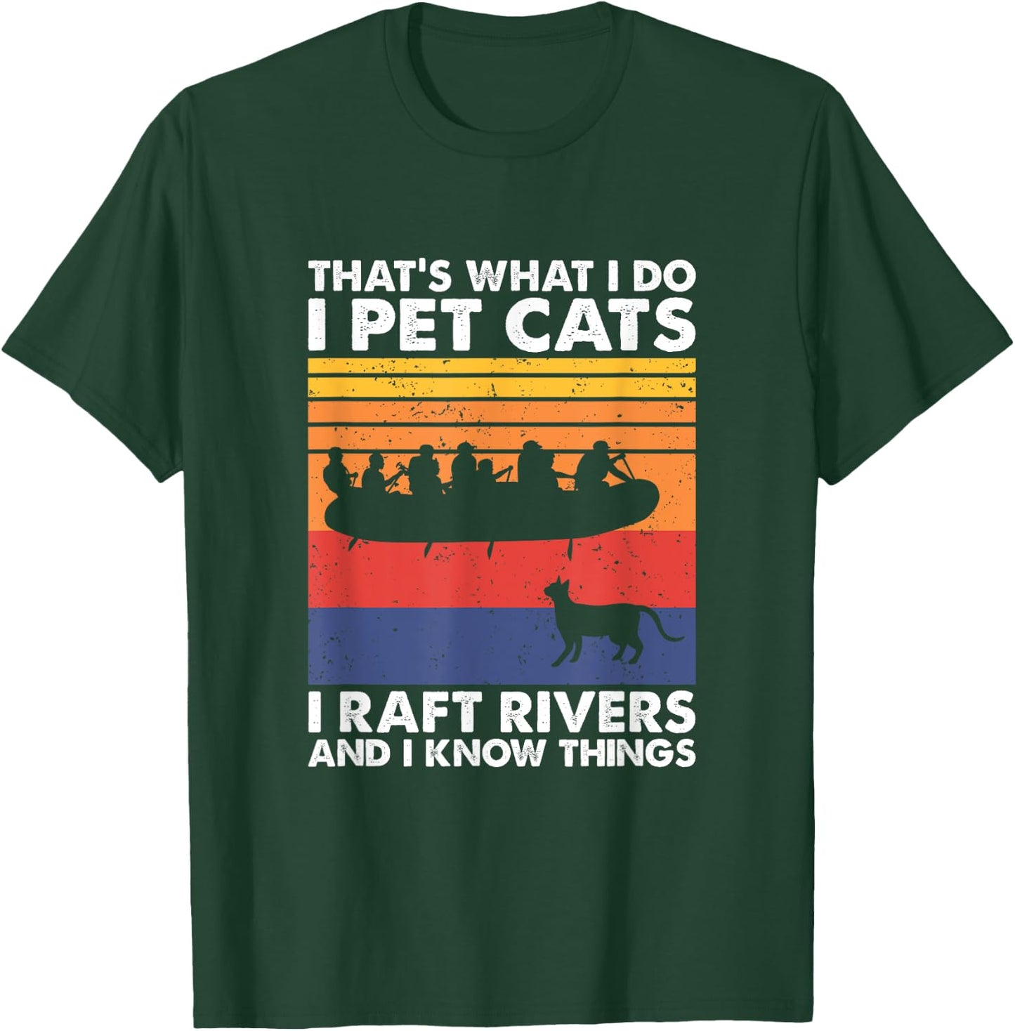 That's What I Do I Pet Cats I Raft Rivers And I Know Things T-Shirt - T-Shirt | Forest