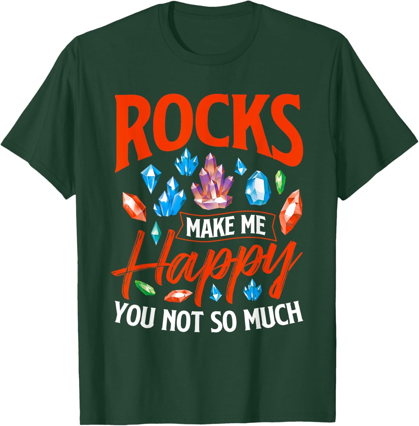 Rocks Make Me Happy - Rock Collector Geode Hunter Geology T-Shirt - T-Shirt | Forest