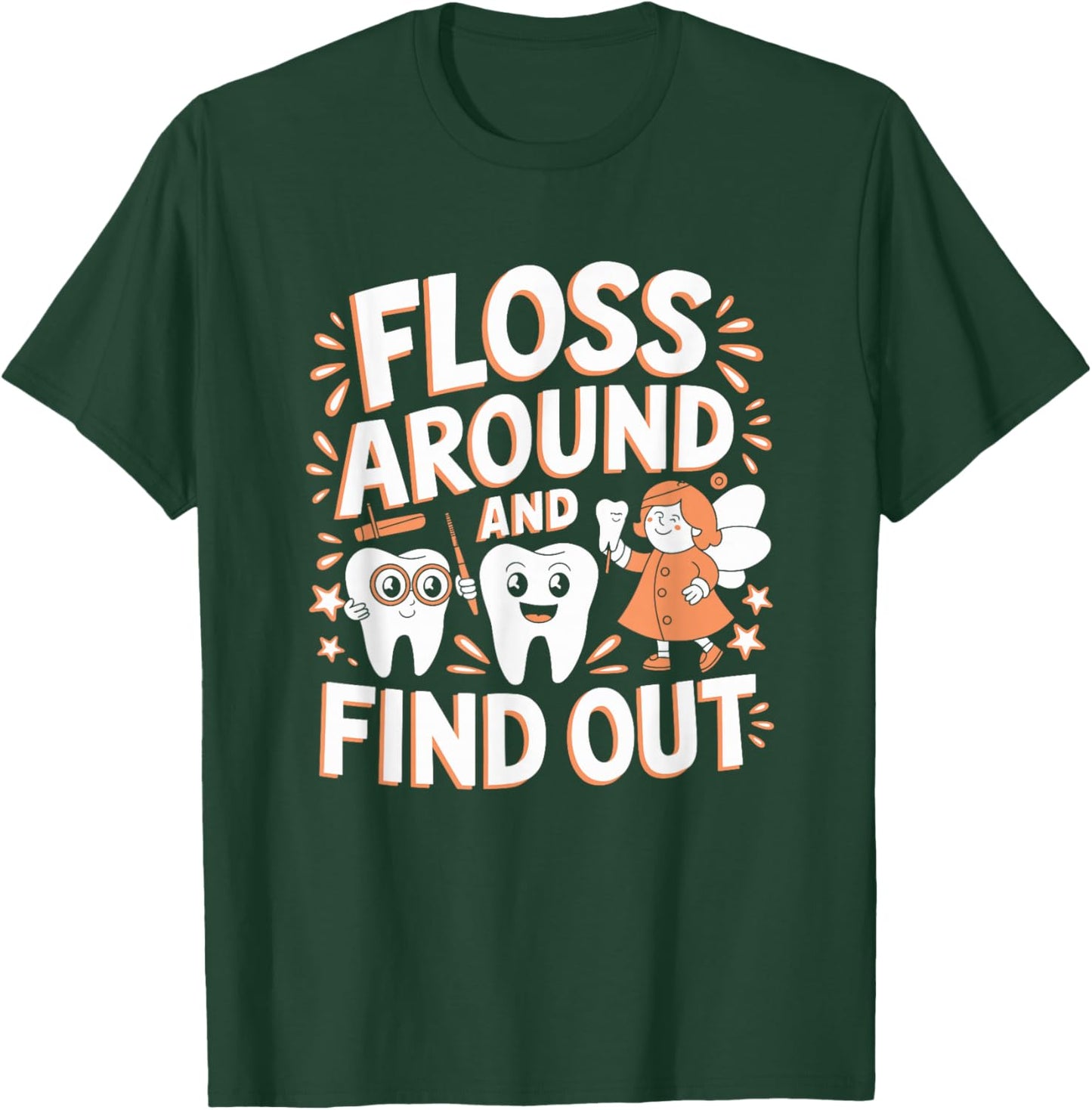 Floss Around And Find Out, Dentist and Dental Hygienist T-Shirt - T-Shirt | Forest