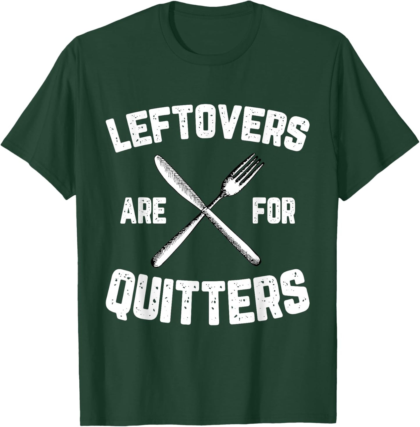 Leftovers Are For Quitters Gobble Funny Thanksgiving Gifts T-Shirt - T-Shirt | Forest