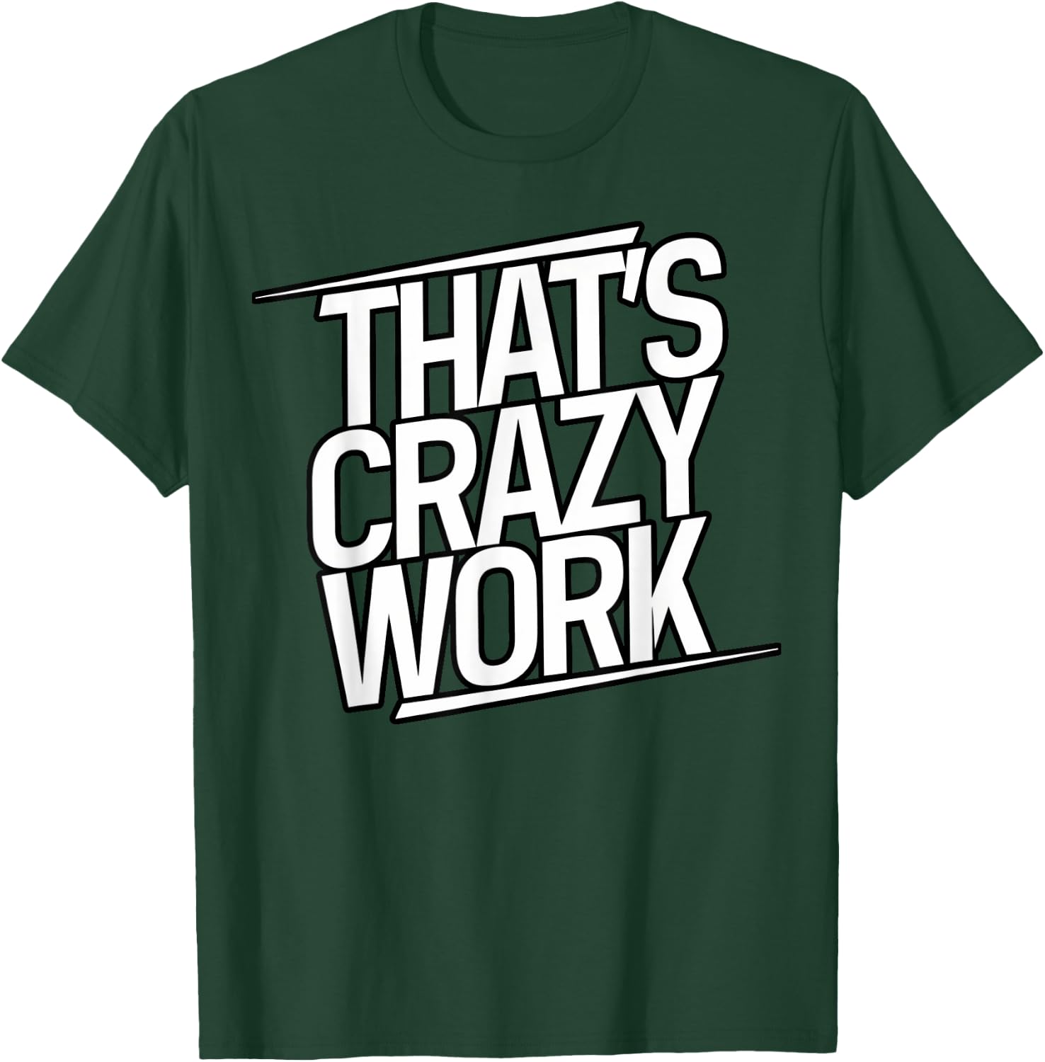 That's Crazy Work, Popular Slang T-Shirt - T-Shirt | Forest