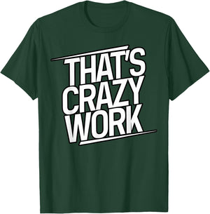 That's Crazy Work, Popular Slang T-Shirt - T-Shirt | Forest