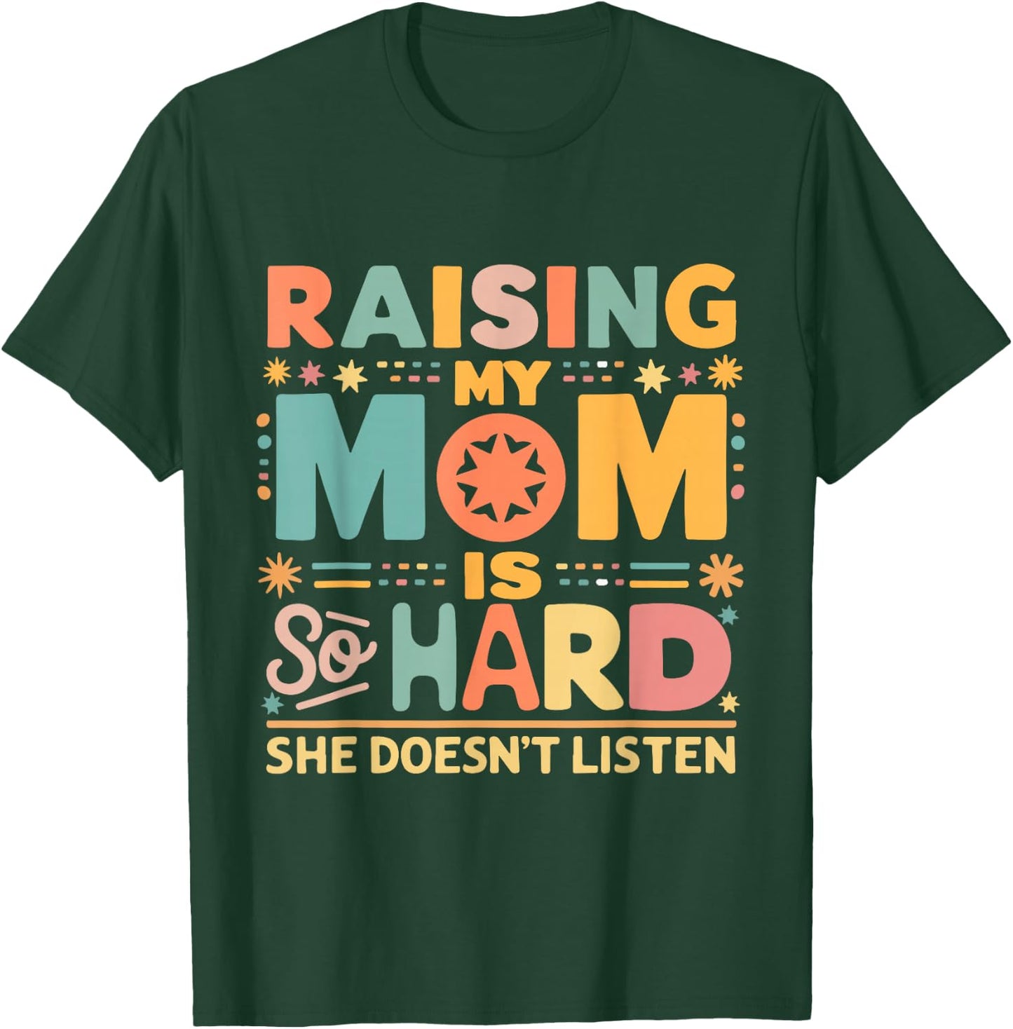Raising My Mom Is So Hard She Doesn't Listen T-Shirt - T-Shirt | Forest
