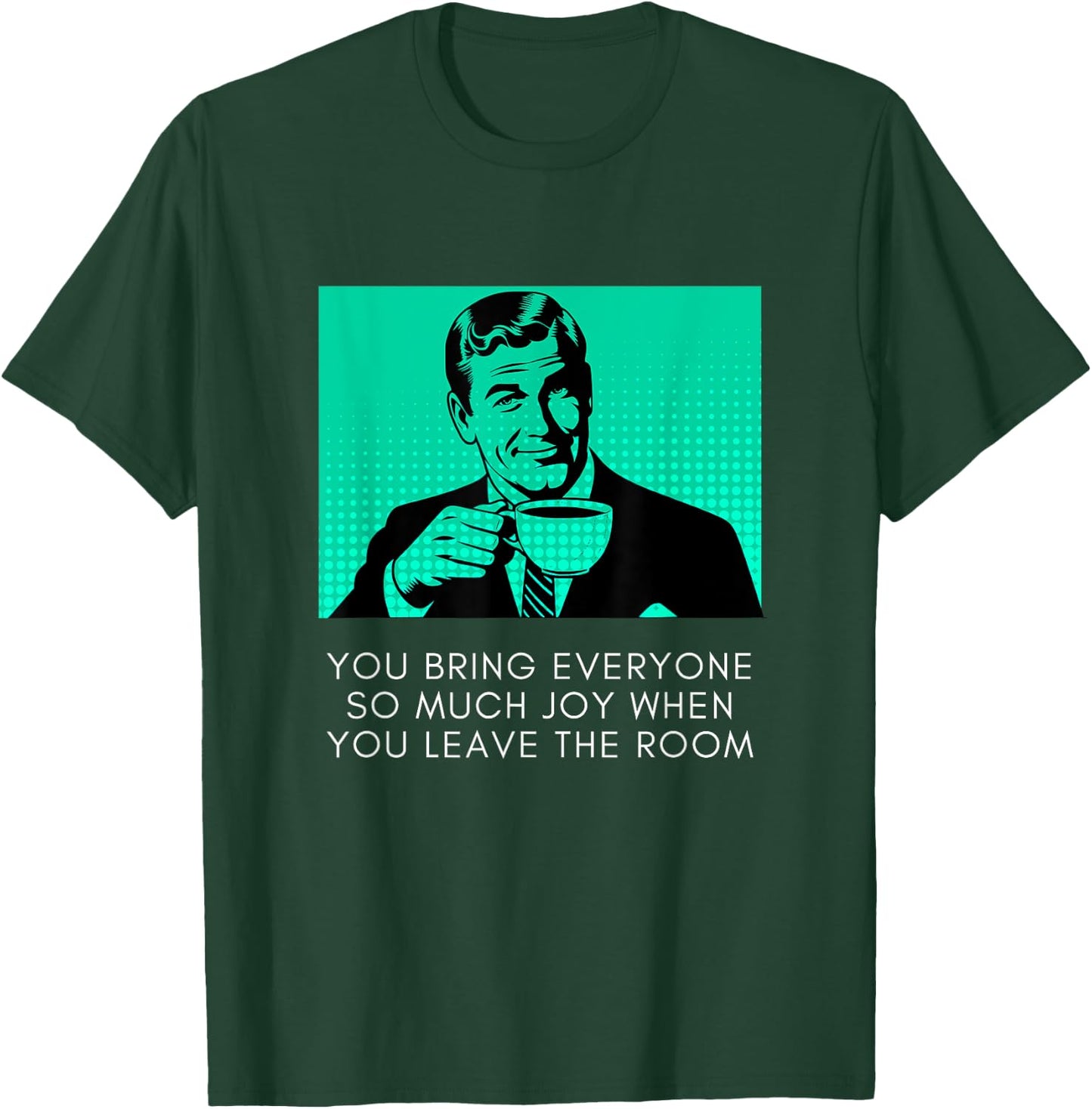 Bring Everyone Joy When You Leave Sarcastic Meme Coffee Guy T-Shirt - T-Shirt | Forest
