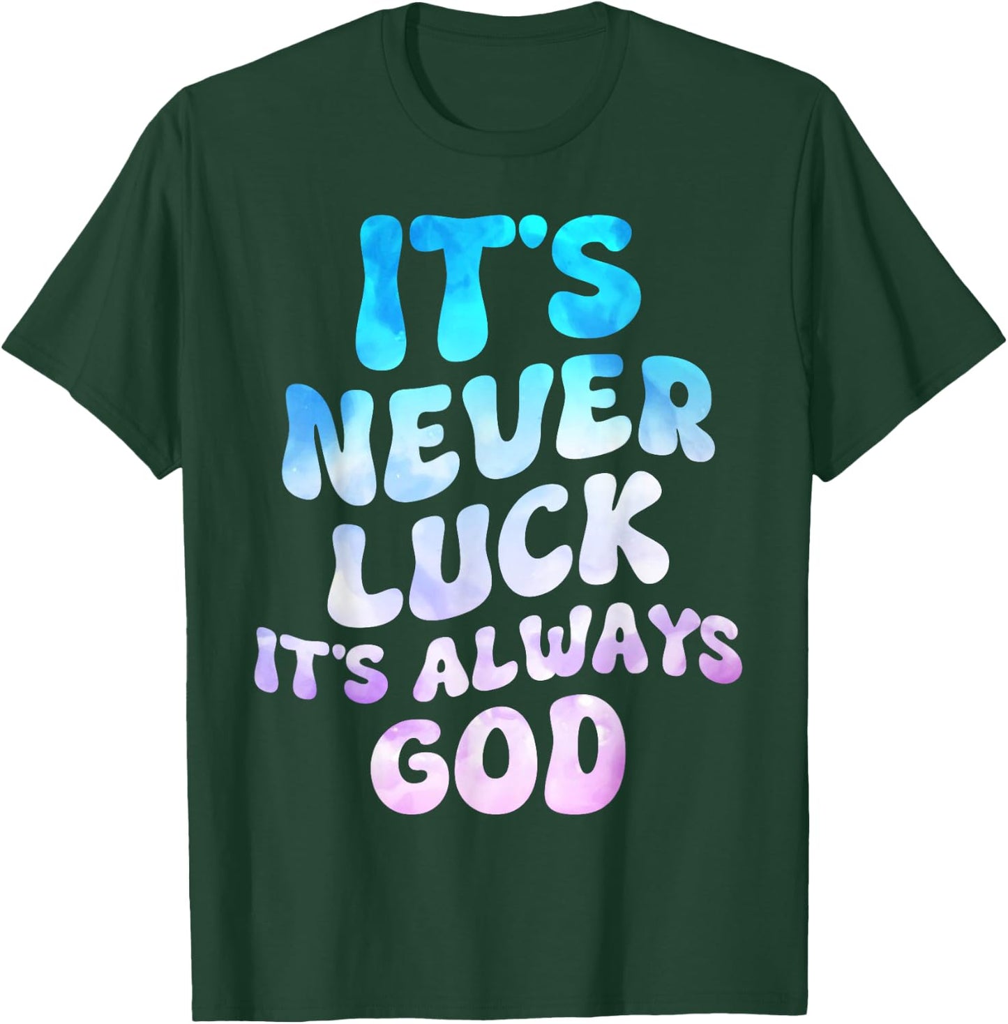 It's Never Luck It's Always God Groovy T-Shirt - T-Shirt | Forest