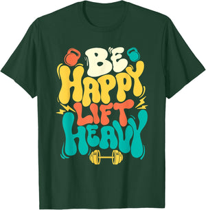 Be Happy Lift Heavy - Workout Gym Weightlifting Bodybuilding T-Shirt - T-Shirt | Forest