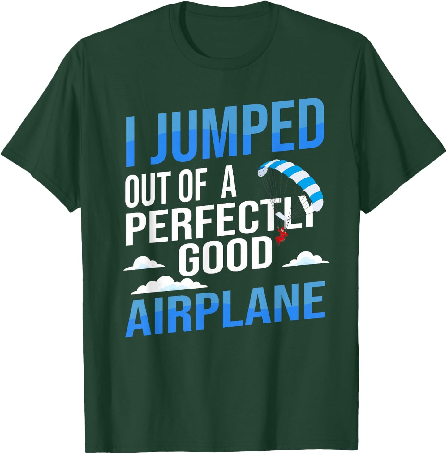 I Jumped Out of A Perfectly Good Airplane Skydiving T-Shirt - T-Shirt | Forest